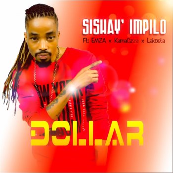 Dollar Sishay' Impilo (feat. Emza, Kamaczza & Lakosta) - Radio Edit