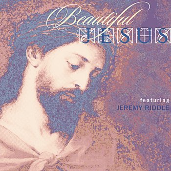 Jeremy Riddle Beautiful Jesus (feat. TaTa Vega)