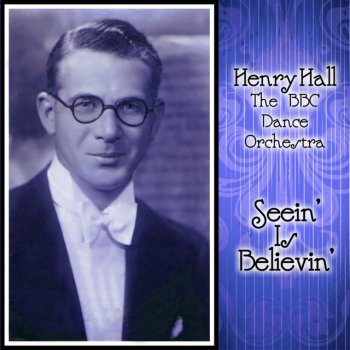 Henry Hall & The BBC Dance Orchestra Seein' Is Believin'