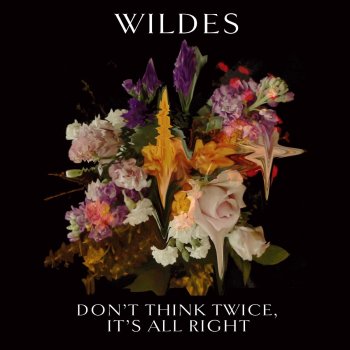 WILDES Don't Think Twice, It's All Right