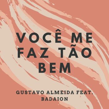 Gustavo Almeida Você Me Faz Tão Bem (feat. Badaion)