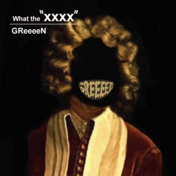 GReeeeN What The "XXXX"