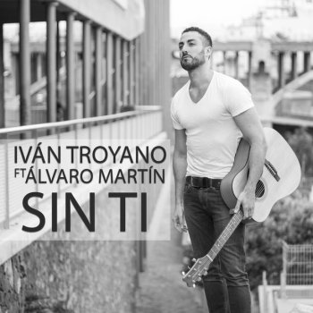 Iván Troyano feat. Alvaro Martín Sin Ti (feat. Álvaro Martín)