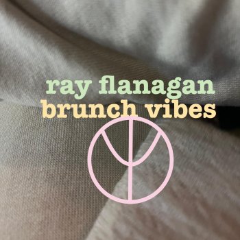 Исполнитель Ray Flanagan, альбом brunch vibes