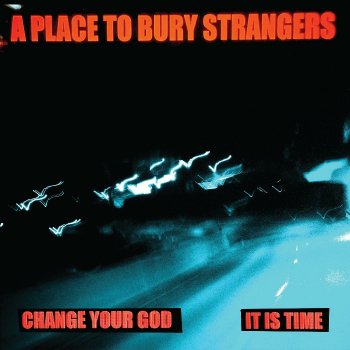 A Place to Bury Strangers Change Your God