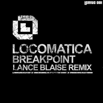 Locomatica feat. Lance Blaise Breakpoint - Lance Blaise Remix