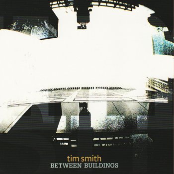 Исполнитель Tim Smith, альбом Between Buildings