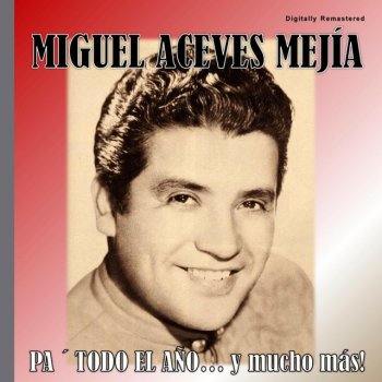 Miguel Aceves Mejía Donde Estás, Donde Te Fuiste - Digitally Remastered