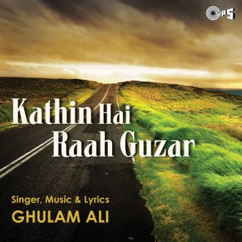 Ghulam Ali Kathin Hai Raah Guzar