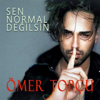 Ömer Topçu Sen Normal Değilsin