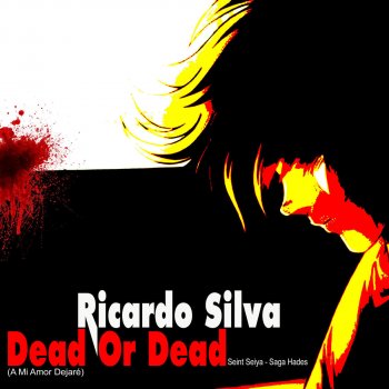 Ricardo Silva Dead Or Dead (a Mi Amor Dejaré) (Seint Seiya Saga Hades)