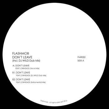 Flashmob feat. Lowheads Don't Leave - Original Mix