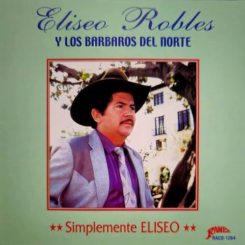 Eliseo Robles y Los Bárbaros del Norte El Día Que Me Olvides