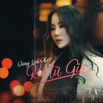 Исполнитель Dương Yến Phi, альбом Kể Từ Giờ