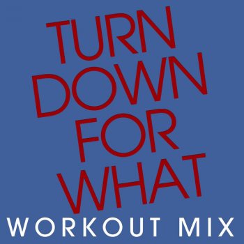 Power Music Workout Turn Down for What - Workout Mix 128 BPM