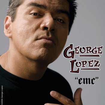 George Lopez Who Told You That? - Album Version (Edited)