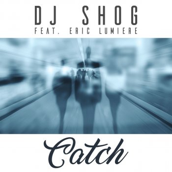 DJ Shog feat. Eric Lumiere Catch - Original Mix