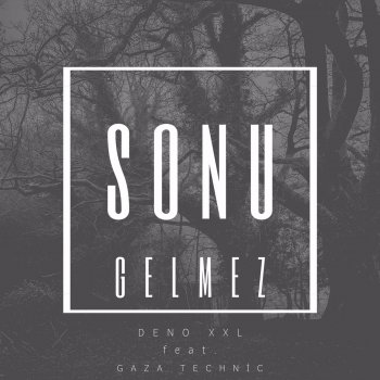 Deno XXL feat. Gaza Technic Sonu Gelmez (feat. Gaza Technic)