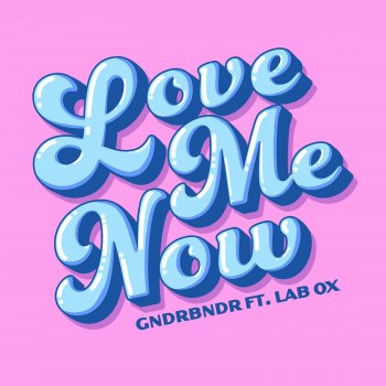 GNDRBNDR LOVE ME NOW (feat. Lab Ox)