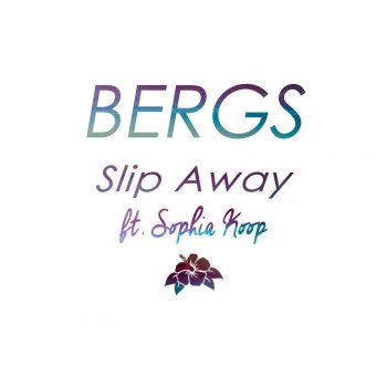 Bergs Slip Away (ft. Sophia Koop) (Bergs)