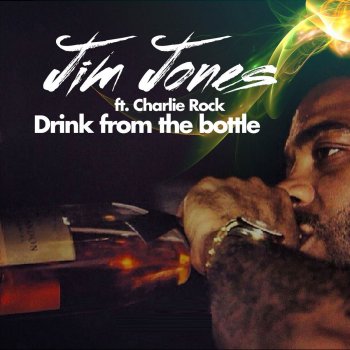 Jim Jones Drink From The Bottle (feat. Charlie Rock)