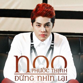 Noo Phước Thịnh Đừng Nhìn Lại (Remix)