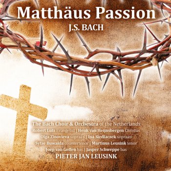 Pieter Jan Leusink feat. Johann Sebastian Bach, The Bach Choir, Orchestra of the Netherlands & Olga Zinovieva Matthäus Passion, BWV 244: Aria (Soprano): Aus liebe will mein Heiland sterben