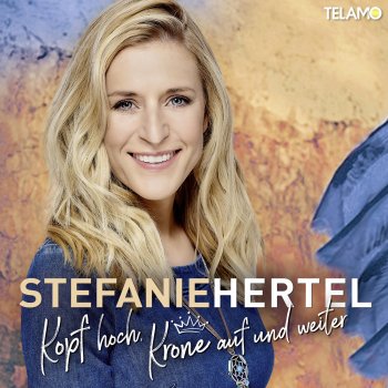Stefanie Hertel - Kopf hoch, Krone auf und weiter