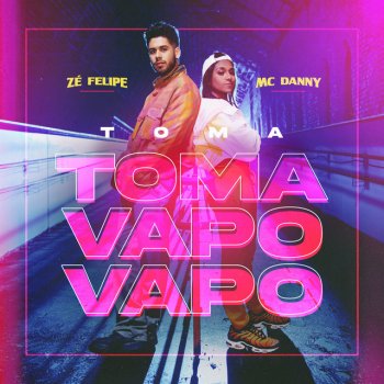 Zé Felipe feat. Mc Danny Toma Toma Vapo Vapo