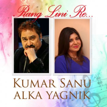 Kumar Sanu feat. Alka Yagnik Rang Lini Re