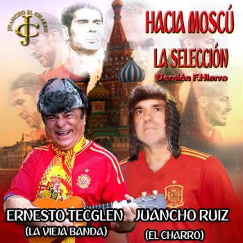 Juancho Ruiz (El Charro) feat. Ernesto Tecglen "La Vieja Banda" Hacia Moscú va la selección versión F. Hierro dance