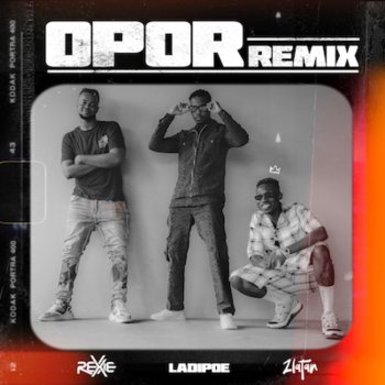 Rexxie feat. Zlatan & LADIPOE Opor - Remix