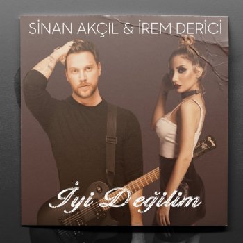 Sinan Akçıl feat. İrem Derici İyi Değilim