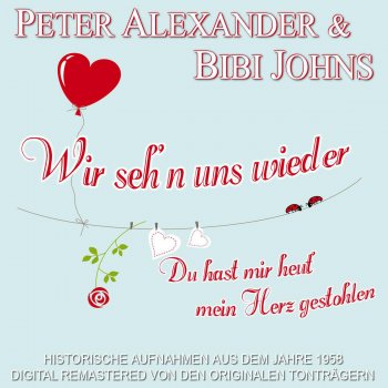 Peter Alexander, Bibi Johns Du hast mir heut mein Herz gestohlen