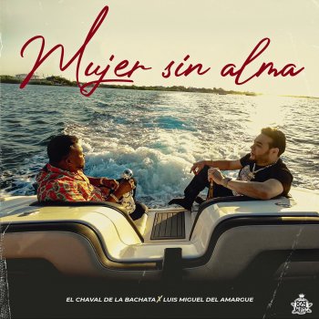 El Chaval de la Bachata feat. Luis Miguel Del Amargue Mujer Sin Alma
