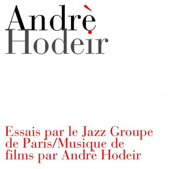 Исполнитель Andre Hodeir, альбом Essais par le Jazz Groupe de Paris / Musique de films par Andrè Hodeir