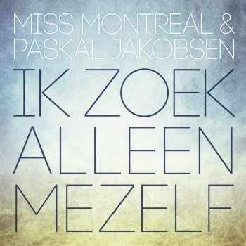 Miss Montreal & Paskal Jakobsen Ik Zoek Alleen Mezelf