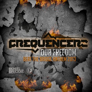 Frequencerz Our Freedom (Beat The Bridge Anthem 2013) - Original Edit