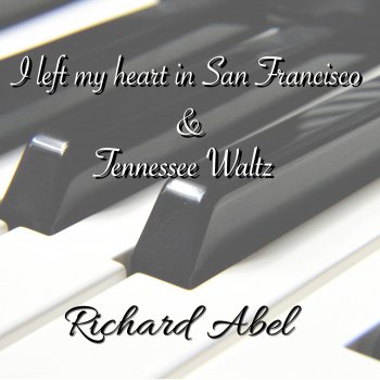 Исполнитель Richard Abel, альбом I Left my Heart in San Francisco / Tennessee Waltz - Single