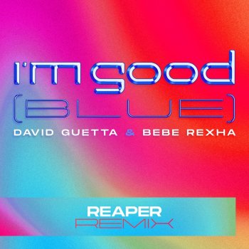 David Guetta feat. Bebe Rexha & REAPER I'm Good (Blue) - REAPER Remix