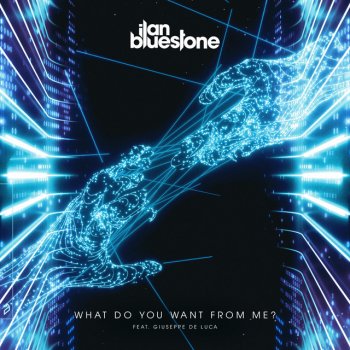 Ilan Bluestone feat. Giuseppe De Luca What Do You Want From Me?