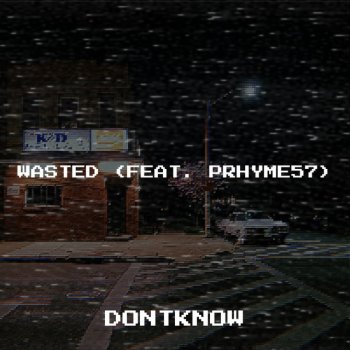 Dontknow feat. Prhyme57 Wasted