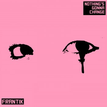 Frantik Nothings Gonna Change