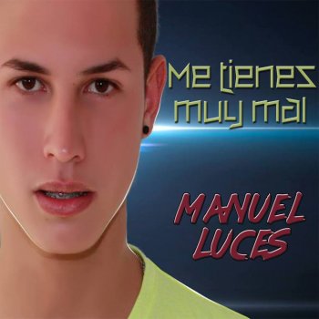 Manuel Luces Me Tienes Muy Mal