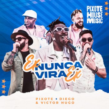 Pixote feat. Diego & Victor Hugo Ex Nunca Vira Ex