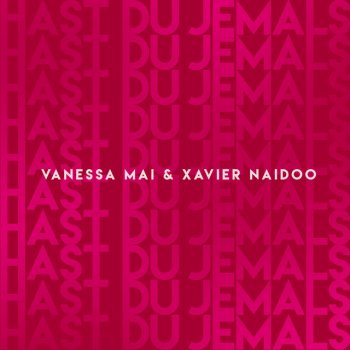 Vanessa Mai feat. Xavier Naidoo Hast Du jemals