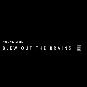 Исполнитель Young Sims, альбом BLEW OUT THE BRAINS