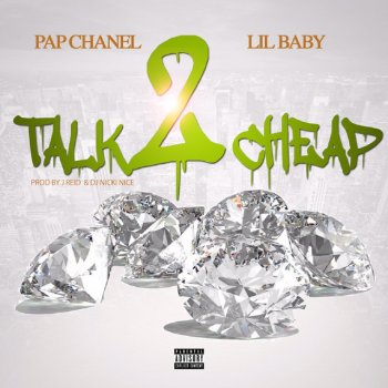 Pap Chanel feat. Lil Baby Talk 2 Cheap (feat. Lil Baby)