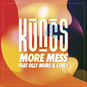 Kungs feat. Olly Murs & Coely More Mess