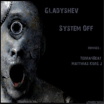 Gladyshev System Off (Terra4Beat Remix)